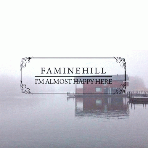 Faminehill : I'm Almost Happy Here